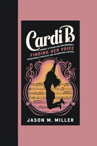 CARDI B: A Journey of Music and Empowerment, Finding Her Voice: Overcoming Struggles and Celebrating Success CARDI B: A Journey of Music and Empowerment, Finding Her Voice: Overcoming Struggles and Celebrating Success von Independently published