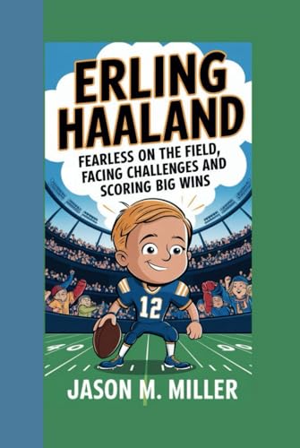 ERLING HAALAND: Fearless on the Field Facing Challenges and Scoring Big Wins ERLING HAALAND: Fearless on the Field Facing Challenges and Scoring Big Wins von Independently published