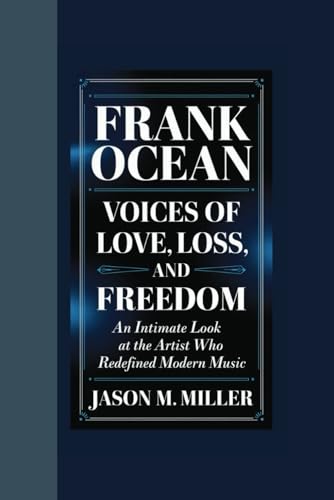 FRANK OCEAN: Voices of Love, Loss, and Freedom An Intimate Look at the Artist Who Redefined Modern Music FRANK OCEAN: Voices of Love, Loss, and Freedom An Intimate Look at the Artist Who Redefined Modern Music von Independently published