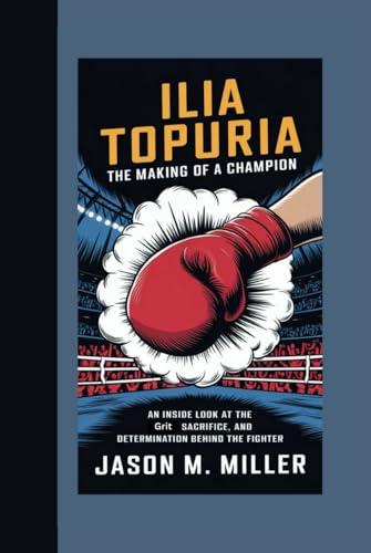 ILIA TOPURIA: The Making of a Champion "An Inside Look at the Grit, Sacrifice, and Determination Behind the Fighter” ILIA TOPURIA: The Making of a Champion "An Inside Look at the Grit, Sacrifice, and Determination Behind the Fighter” von Independently published