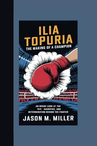 ILIA TOPURIA: The Making of a Champion "An Inside Look at the Grit, Sacrifice, and Determination Behind the Fighter” ILIA TOPURIA: The Making of a Champion "An Inside Look at the Grit, Sacrifice, and Determination Behind the Fighter” von Independently published