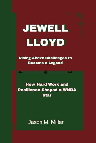 JEWELL LLOYD: Rising Above Challenges to Become a Legend, How Hard Work and Resilience Shaped a WNBA Star JEWELL LLOYD: Rising Above Challenges to Become a Legend, How Hard Work and Resilience Shaped a WNBA Star