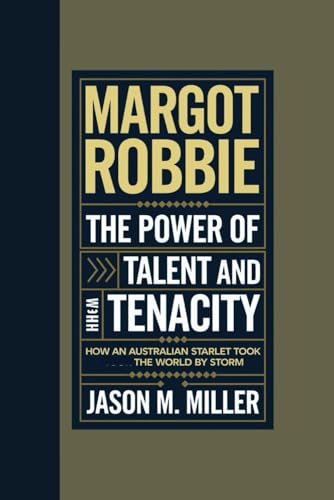 MARGOT ROBBIE: The Power of Talent and Tenacity, How an Australian Starlet Took the World by Storm MARGOT ROBBIE: The Power of Talent and Tenacity, How an Australian Starlet Took the World by Storm von Independently published