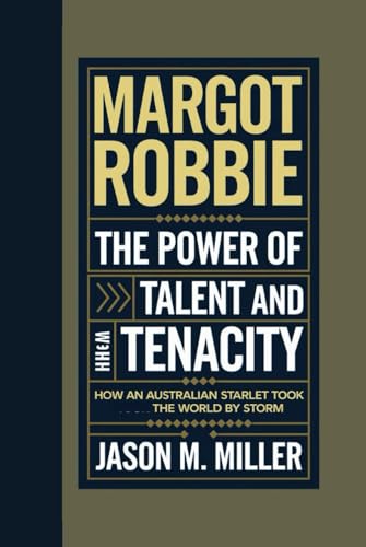 MARGOT ROBBIE: The Power of Talent and Tenacity, How an Australian Starlet Took the World by Storm MARGOT ROBBIE: The Power of Talent and Tenacity, How an Australian Starlet Took the World by Storm von Independently published