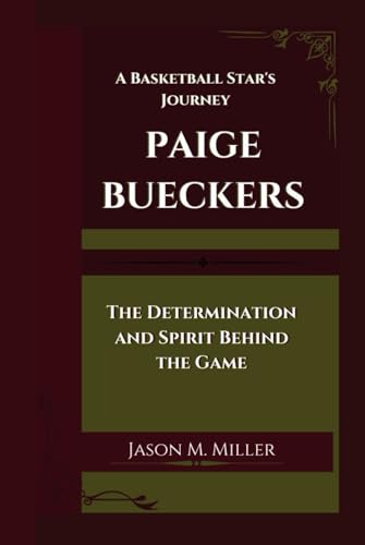 PAIGE BUECKERS: A Basketball Star's Journey The Determination and Spirit Behind the Game” PAIGE BUECKERS: A Basketball Star's Journey The Determination and Spirit Behind the Game” von Independently published
