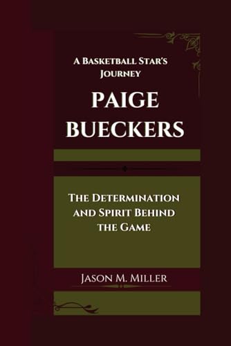 PAIGE BUECKERS: A Basketball Star's Journey The Determination and Spirit Behind the Game” PAIGE BUECKERS: A Basketball Star's Journey The Determination and Spirit Behind the Game” von Independently published