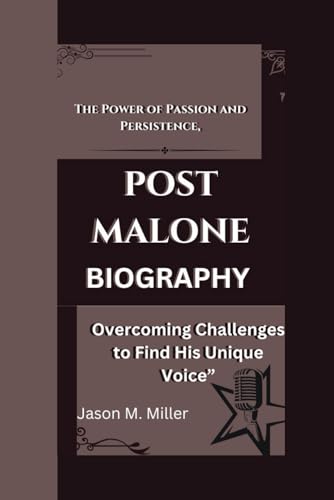 POST MALONE: The Power of Passion and Persistence, Overcoming Challenges to Find His Unique Voice” POST MALONE: The Power of Passion and Persistence, Overcoming Challenges to Find His Unique Voice” von Independently published