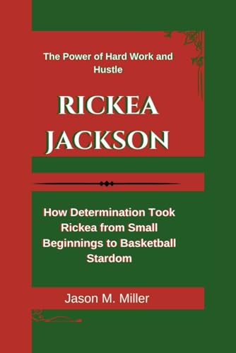 RICKEA JACKSON: The Power of Hard Work and Hustle, How Determination Took Rickea from Small Beginnings to Basketball Stardom RICKEA JACKSON: The Power of Hard Work and Hustle, How Determination Took Rickea from Small Beginnings to Basketball Stardom