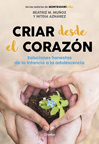 Criar desde el corazón: Soluciones honestas de la infancia a la adolescencia (Crecer en familia) von GRIJALBO ILUSTRADOS