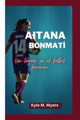 AITANA BONMATÍ: Un legado en el fútbol femenino von Independently published