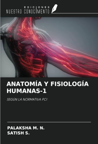 ANATOMÍA Y FISIOLOGÍA HUMANAS-1: SEGÚN LA NORMATIVA PCI von Ediciones Nuestro Conocimiento