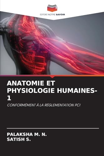 ANATOMIE ET PHYSIOLOGIE HUMAINES-1: CONFORMÉMENT À LA RÉGLEMENTATION PCI von Editions Notre Savoir