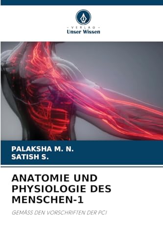 ANATOMIE UND PHYSIOLOGIE DES MENSCHEN-1: GEMÄSS DEN VORSCHRIFTEN DER PCI von Verlag Unser Wissen