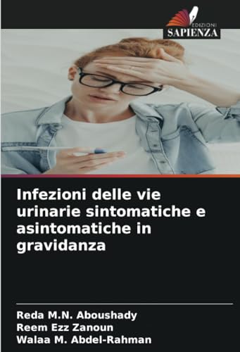 Infezioni delle vie urinarie sintomatiche e asintomatiche in gravidanza von Edizioni Sapienza