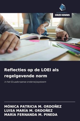 Reflecties op de LOEI als regelgevende norm: in het Ecuadoraanse onderwijssysteem von Uitgeverij Onze Kennis