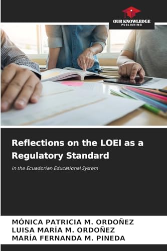 Reflections on the LOEI as a Regulatory Standard: in the Ecuadorian Educational System von Our Knowledge Publishing