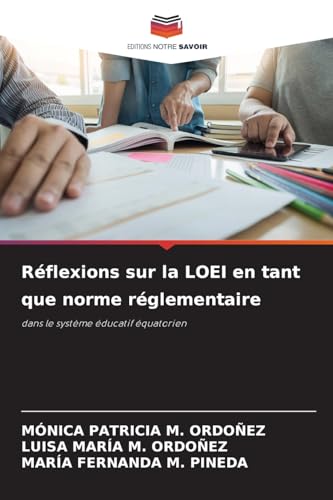 Réflexions sur la LOEI en tant que norme réglementaire: dans le système éducatif équatorien von Editions Notre Savoir