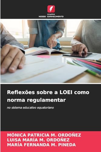 Reflexões sobre a LOEI como norma regulamentar: no sistema educativo equatoriano von Edições Nosso Conhecimento