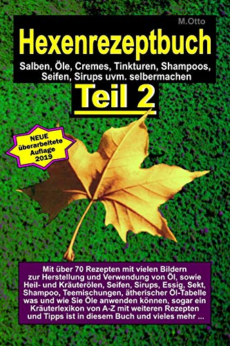Das Hexenrezeptbuch Teil 2 - Salben, Öle, Cremes, Tinkturen, Shampoos, Seifen, Sirups uvm. selbermachen: Für Hexen, Selbermacherinnen und Selbstversorger, Sparfüchse und Allergiker von CREATESPACE