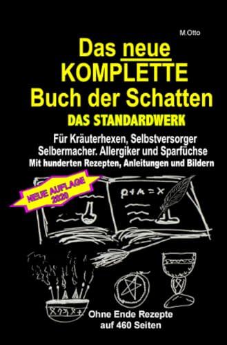 Das neue KOMPLETTE Buch der Schatten - DAS STANDARDWERK - Mit hunderten Rezepten, Anleitungen und Bildern: Für alle Kräuterhexen, Selbstversorger, ... Sparfüchse und Gesundheitsbewusste!
