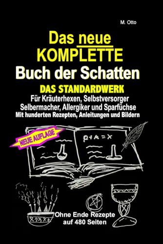 Das neue KOMPLETTE Buch der Schatten - Das Standardwerk Für Kräuterhexen, Selbstversorger und Selbermacher, Allergiker und Sparfüchse: Mit hunderten Rezepten, Anleitungen und Bildern von Independently published