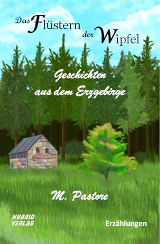 Das Flüstern der Wipfel: Geschichten aus dem Erzgebirge von Hybrid Verlag