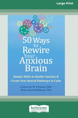 50 Ways to Rewire Your Anxious Brain: Simple Skills to Soothe Anxiety and Create New Neural Pathways to Calm (16pt Large Print Format) von ReadHowYouWant