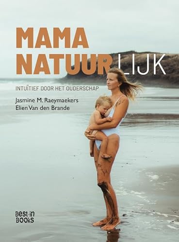 Mama natuurlijk: intuïtief door het ouderschap von Best in Books