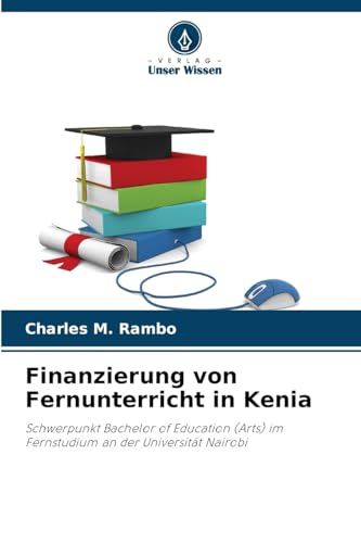 Finanzierung von Fernunterricht in Kenia: Schwerpunkt Bachelor of Education (Arts) im Fernstudium an der Universität Nairobi von Verlag Unser Wissen