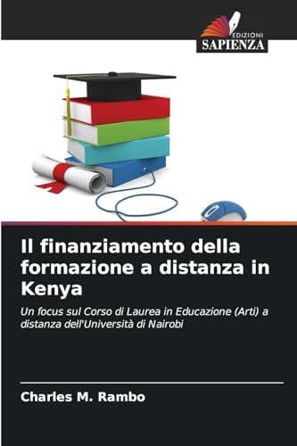 Il finanziamento della formazione a distanza in Kenya: Un focus sul Corso di Laurea in Educazione (Arti) a distanza dell'Università di Nairobi von Edizioni Sapienza