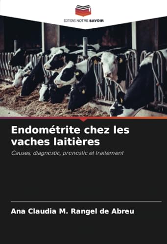 Endométrite chez les vaches laitières: Causes, diagnostic, pronostic et traitement von Editions Notre Savoir