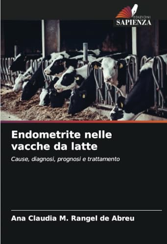 Endometrite nelle vacche da latte: Cause, diagnosi, prognosi e trattamento von Edizioni Sapienza