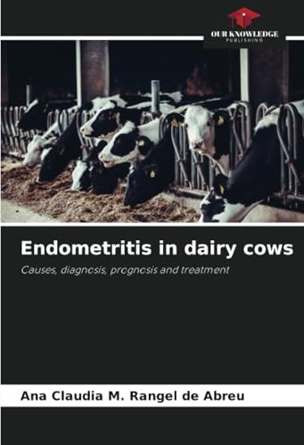 Endometritis in dairy cows: Causes, diagnosis, prognosis and treatment Endometritis in dairy cows: Causes, diagnosis, prognosis and treatment von Our Knowledge Publishing