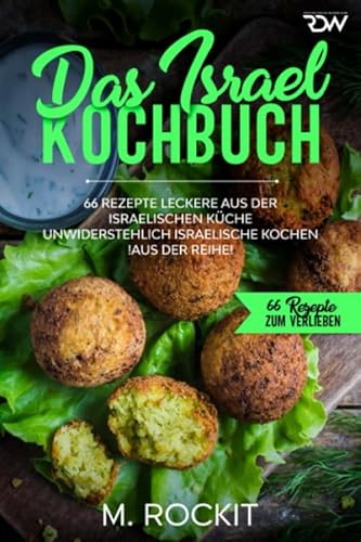 Das Israel Kochbuch, 66 Rezepte leckere aus der israelischen Küche,: unwiderstehlich israelische Kochen (66 Rezepte zum Verlieben, Band 43)