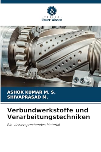 Verbundwerkstoffe und Verarbeitungstechniken: Ein vielversprechendes Material von Verlag Unser Wissen