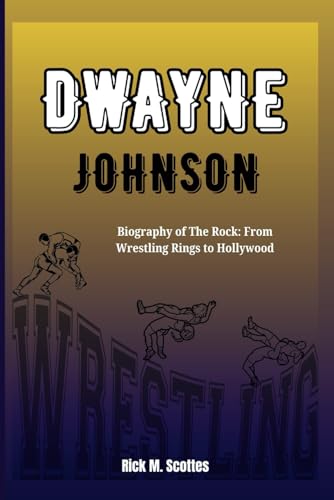 DWAYNE JOHNSON: Biography of The Rock: From Wrestling Rings to Hollywood