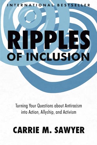 Ripples of Inclusion: Turning Your Questions About Antiracism into Action, Allyship and Activism von Best Seller Publishing, LLC