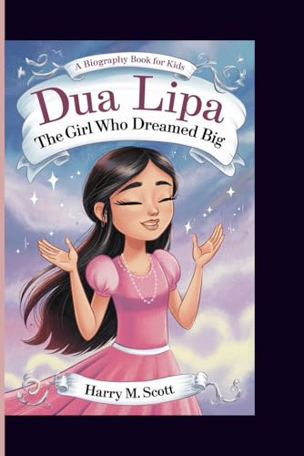 DUA LIPA:: The Girl Who Dreamed Big (A Biography Book for Kids) von Independently published