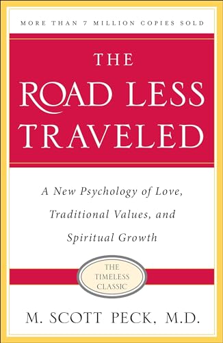 The Road Less Traveled: A New Psychology of Love, Traditional Values and Spiritual Growth