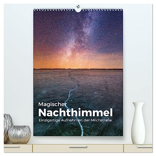 Magischer Nachthimmel - Einzigartige Aufnahmen der Milchstraße. (hochwertiger Premium Wandkalender 2025 DIN A2 hoch), Kunstdruck in Hochglanz