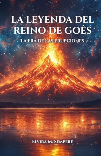 La leyenda del reino del Goês: La era de las erupciones von Editorial Letra Minúscula