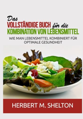 Das vollständige Buch für die Kombination von Lebensmittel: Wie man Lebensmittel kombiniert für optimale Gesundheit von Stargatebook