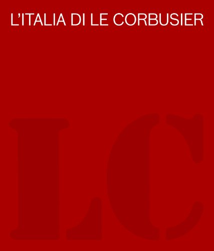 L'Italia di Le Corbusier. Catalogo della mostra (Roma, 18 ottobre 2012-13 febbraio 2013) von Mondadori Electa