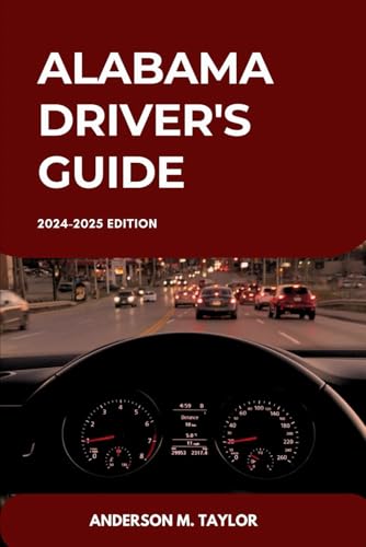 ALABAMA Driver's Guide: Unlocking Alabama’s Traffic Laws, Licensing Requirements, and Driving Skills (USA DRIVERS GUIDE MANUAL, Band 2) von Independently published