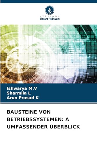 BAUSTEINE VON BETRIEBSSYSTEMEN: A UMFASSENDER ÜBERBLICK von Verlag Unser Wissen