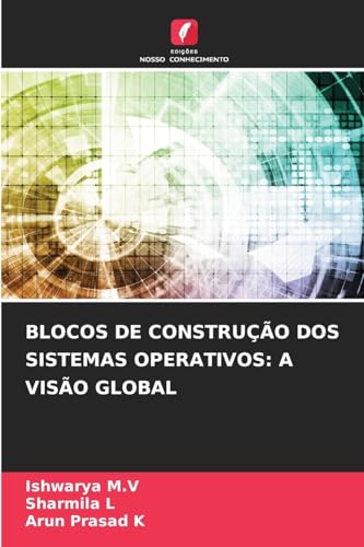 BLOCOS DE CONSTRUÇÃO DOS SISTEMAS OPERATIVOS: A VISÃO GLOBAL