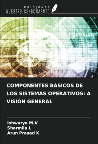 COMPONENTES BÁSICOS DE LOS SISTEMAS OPERATIVOS: A VISIÓN GENERAL von Ediciones Nuestro Conocimiento