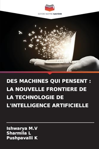 DES MACHINES QUI PENSENT : LA NOUVELLE FRONTIERE DE LA TECHNOLOGIE DE L'INTELLIGENCE ARTIFICIELLE von Editions Notre Savoir