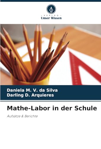 Mathe-Labor in der Schule: Aufsätze & Berichte von Verlag Unser Wissen