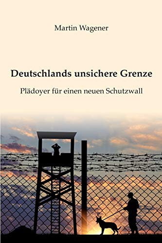 Deutschlands unsichere Grenze: Plädoyer für einen neuen Schutzwall